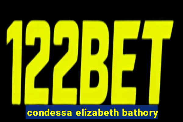 condessa elizabeth bathory